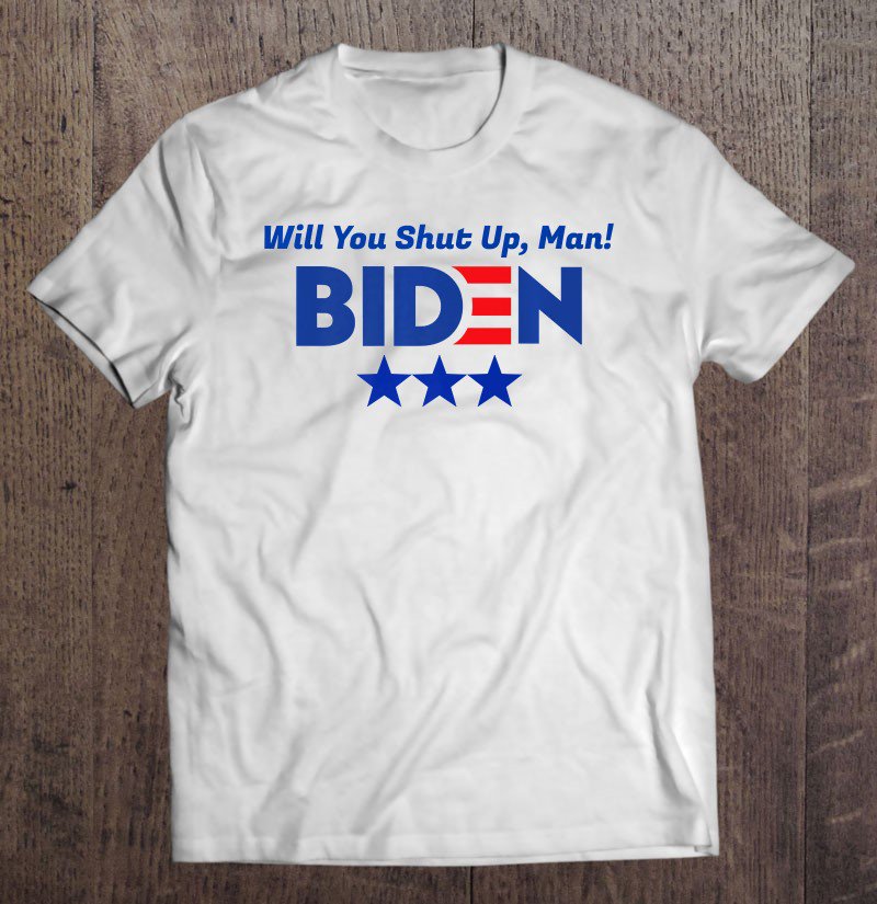 Tadostore Will You Shut Up, Man! Biden 2020 Premium Tee Shirt