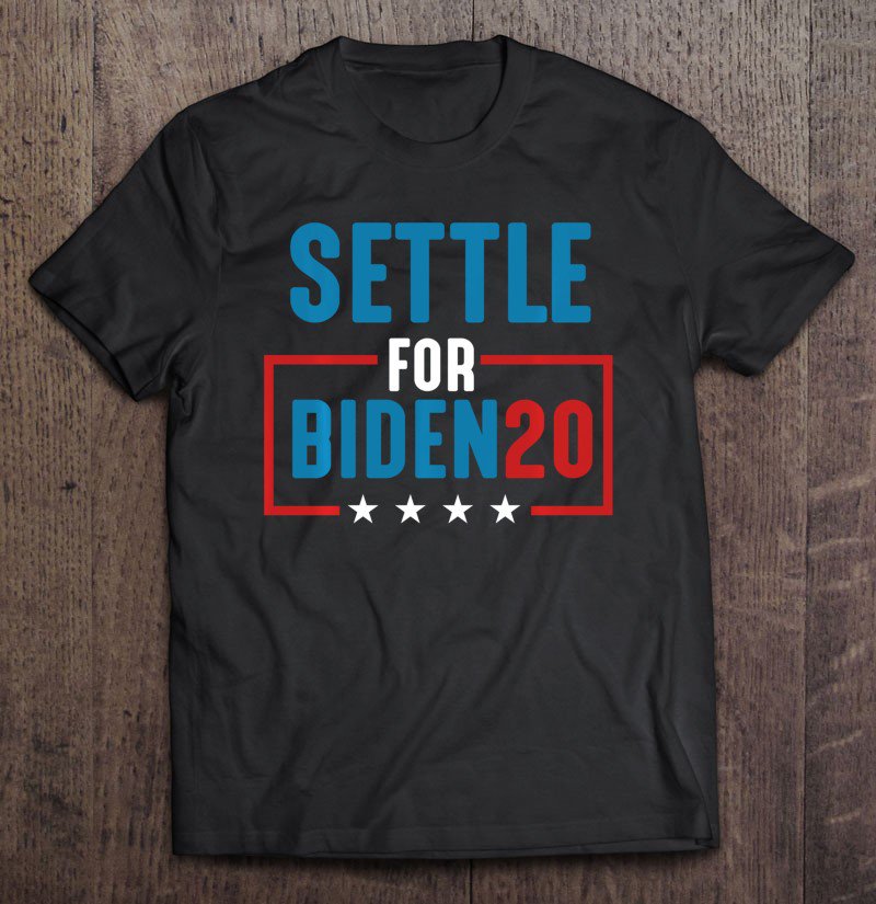 Tadostore Joe Biden Election Settle For Biden 2020 Pullover Tee Shirt