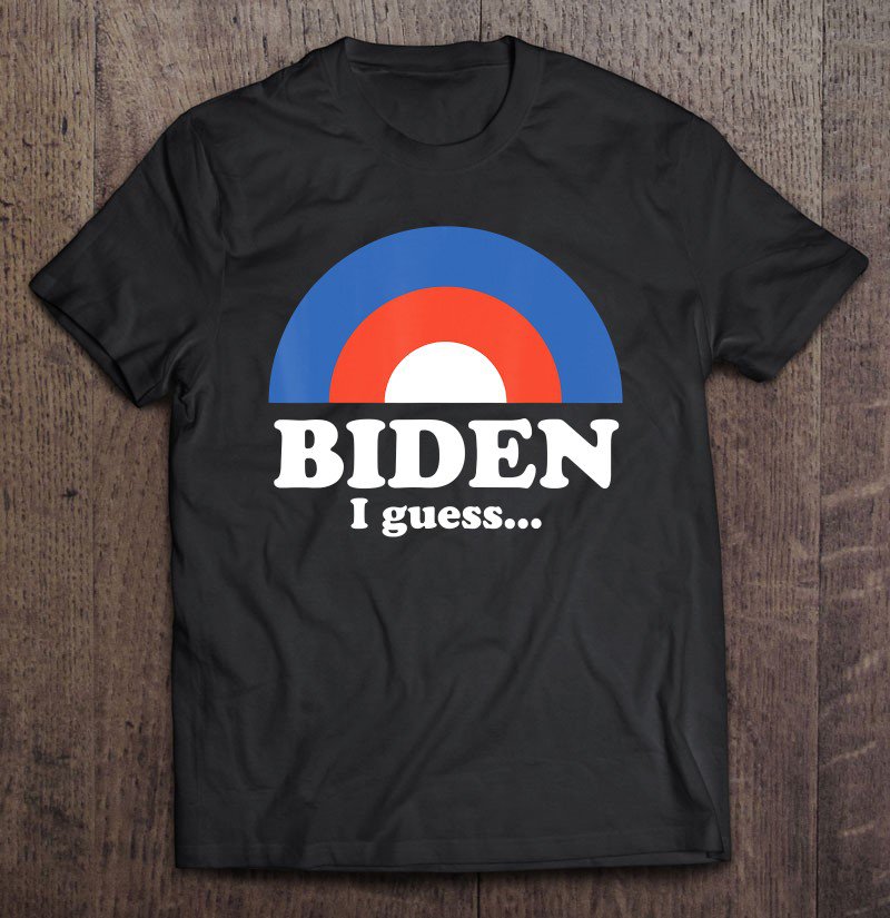 Tadostore Biden I Guess Liberal Joe Biden Election 2020 Ver2 Tee Shirt