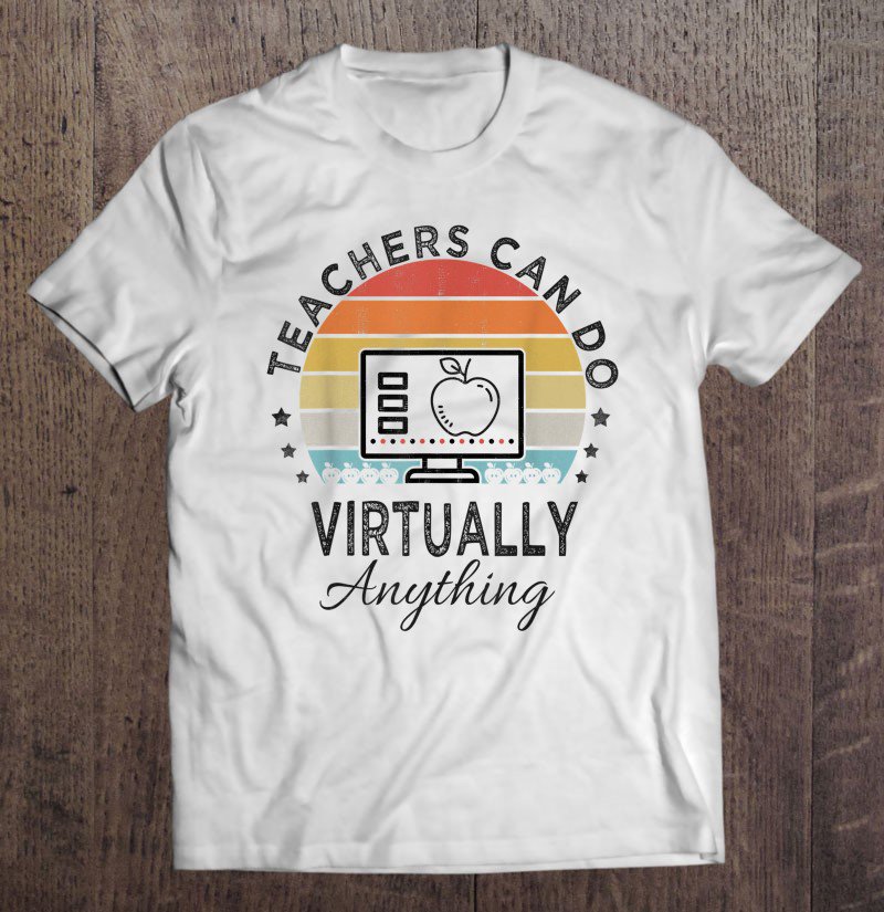 Tadostore Teachers Can Do Virtually Anything Virtual Teaching Tee Shirt