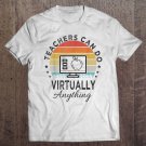 Tadostore Teachers Can Do Virtually Anything Virtual Teaching Tee Shirt