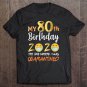 Tadostore My 80Th Birthday The One Where I Was Quarantined 2020 Ver2 Tee Shirt