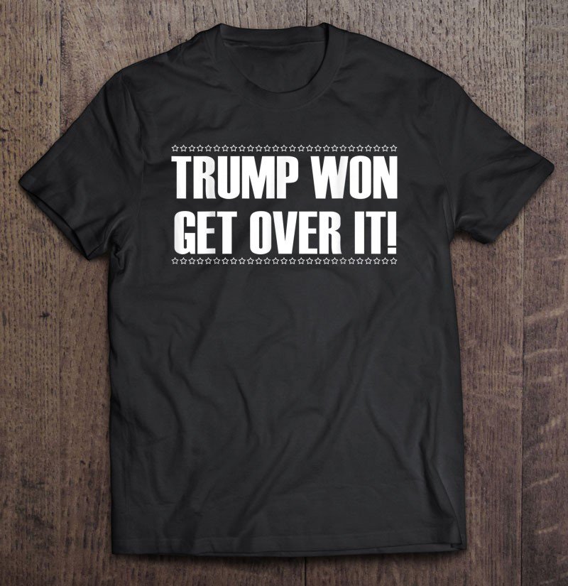 Tadostore Trump Won Get Over It! Tee Shirt