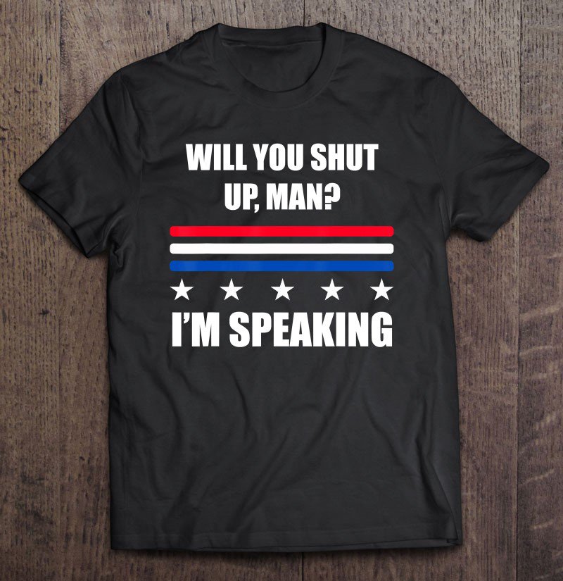 Tadostore Will You Shut Up, Man I'm Speaking 2020 Debate Quote Tee Shirt