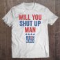 Tadostore Will You Shut Up Man Joe Biden 2020 Ver2 Tee Shirt