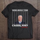 Tadostore 2020 Presidential Debate Trump Quote Who Built The Cages Joe Tee Shirt