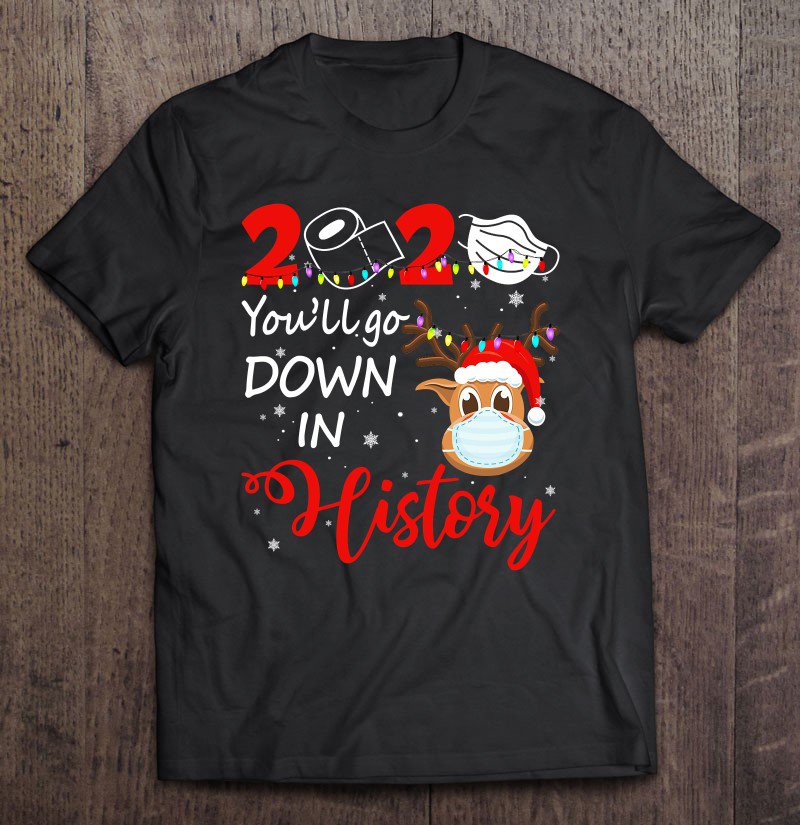 Tadostore 2020 You Will Go Down In History Funny Christmas Tee Shirt