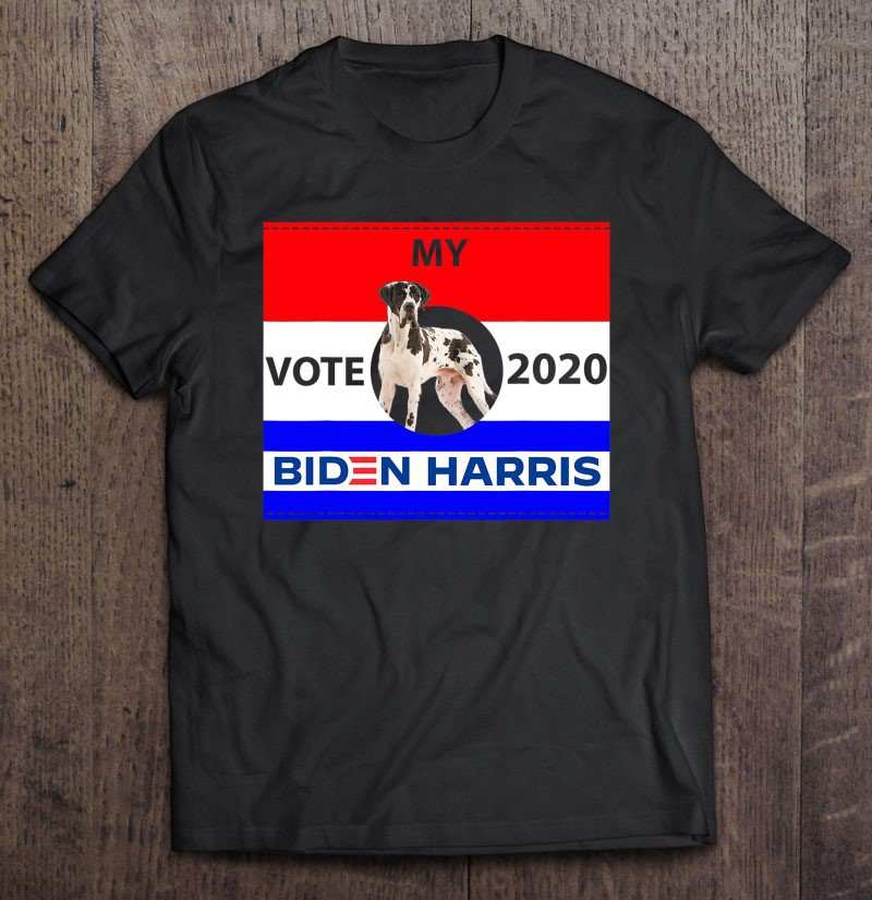 Tadostore My Great Dane Want Vote For Joe Biden. President Gift Tee Shirt