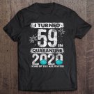 Tadostore I Turned 59 In Quarantine 2020 59 Years Old 59Th Birthday Tee Shirt