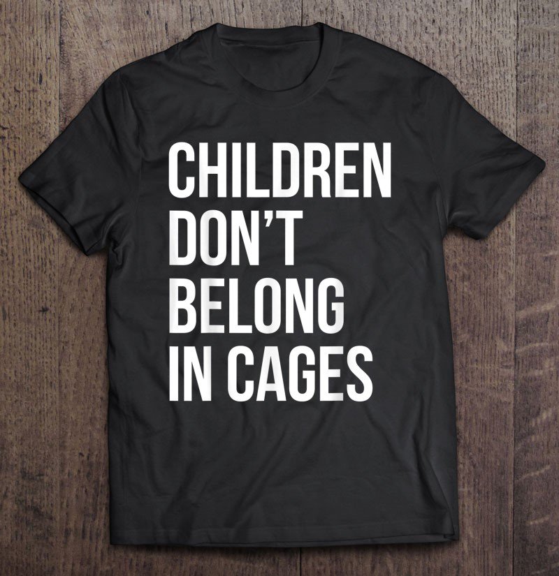 Tadostore Protest Resist Children Don't Belong In Cages Anti-Trump Tee Shirt