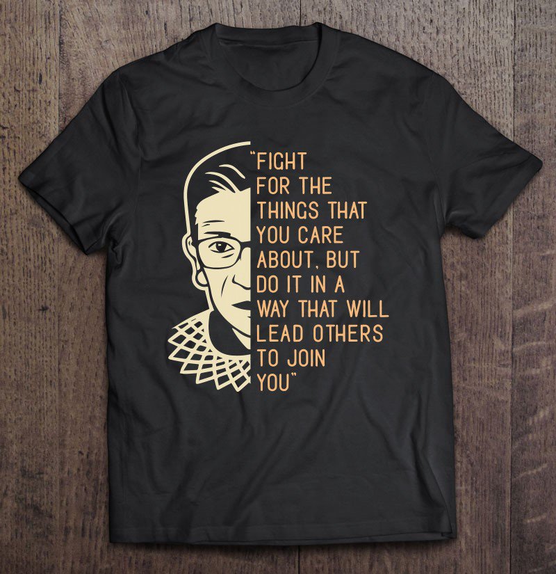 Tadostore Rbg Ruth Bader Ginsberg Fight For The Things You Care About Tee Shirt
