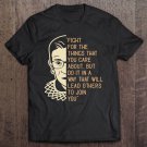 Tadostore Rbg Ruth Bader Ginsberg Fight For The Things You Care About Tee Shirt