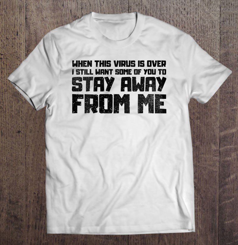 Tadostore Womens When This Virus Is Over Stay Away - Humor Social Distancing Tee Shirt