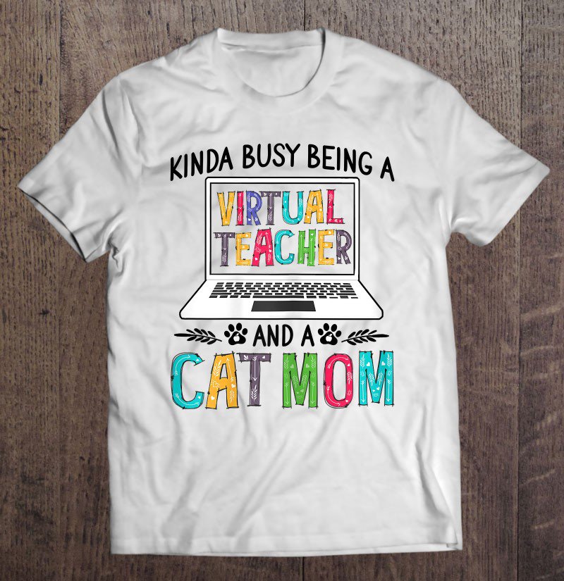 Tadostore Womens Kinda Busy Being A Virtual Teacher And A Cat Mom Cat Lovers Tee Shirt