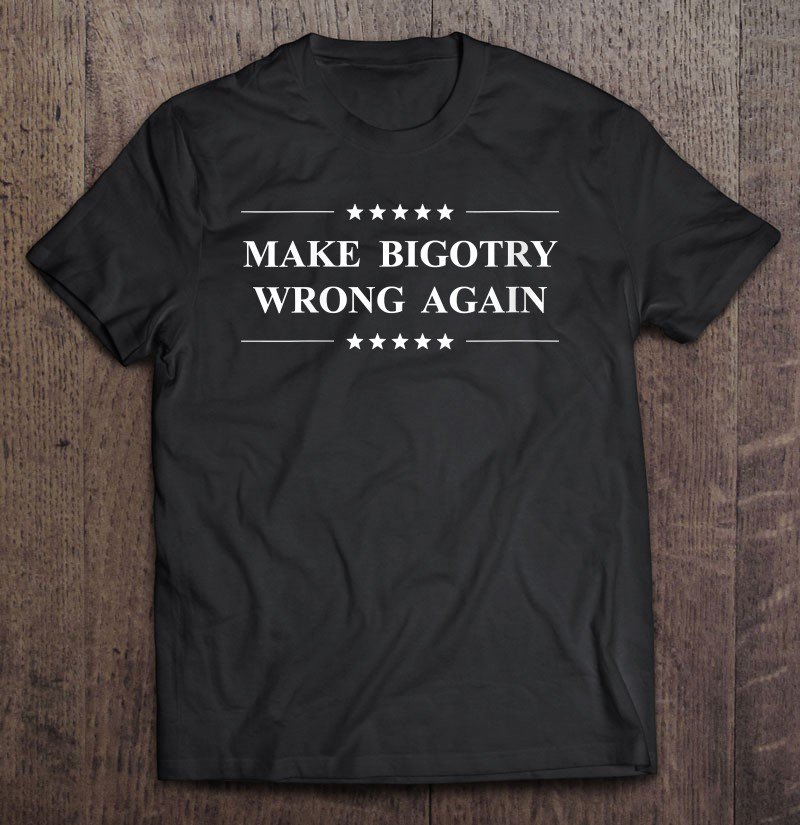 Tadostore Womens Make Bigotry Wrong Again Anti Trump Political Tee Shirt