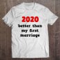 Tadostore 2020 Better Than My First Marriage Funny Tee Shirt