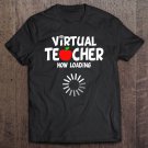 Tadostore Virtual Teacher Now Loading Funny Online School Teacher Pullover Tee Shirt