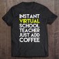Tadostore Instant Virtual School Teacher Just Add Coffee Home School Tee Shirt