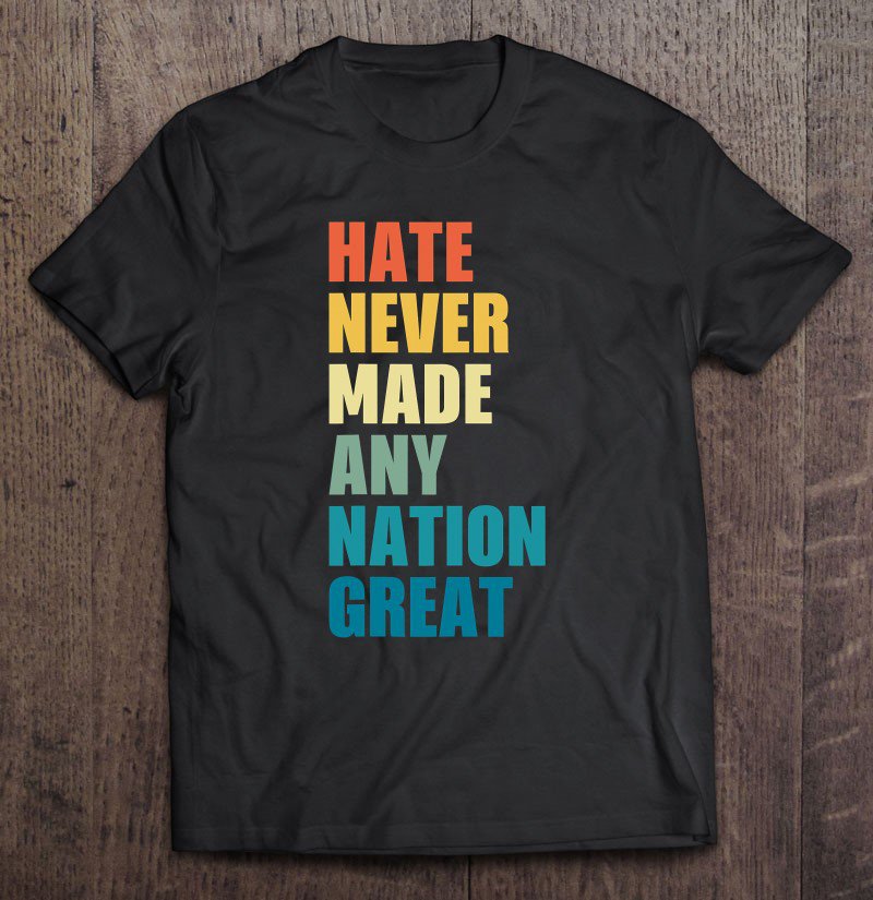 Tadostore Hate Never Made Any Nation Great Anti-Trump 2020 Election Tee Shirt