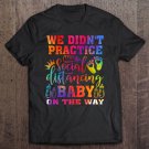 Tadostore We Didn't Practice Social Distancing Baby On The Way Tee Shirt