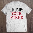Tadostore Womens Funny Adult Anti Trump Saying Your Fired Vote 2020 Ver2 Tee Shirt