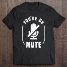 Tadostore You're On Mute - Muted Home Office & Home School Funny Tee Shirt