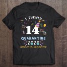 Tadostore I Turned 14 In Quarantine Funny Idea For 14Th Birthday Tee Shirt