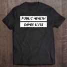 Tadostore Public Health Saves Lives Tee Shirt