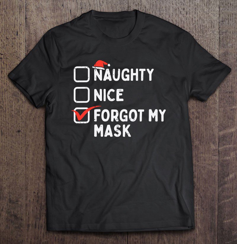 Tadostore Naughty Nice Forgot My Mask Funny Christmas Quarantine Gift Tee Shirt