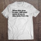 Tadostore When This Virus Is Over I Still Want Some Of You To Stay Tee Shirt