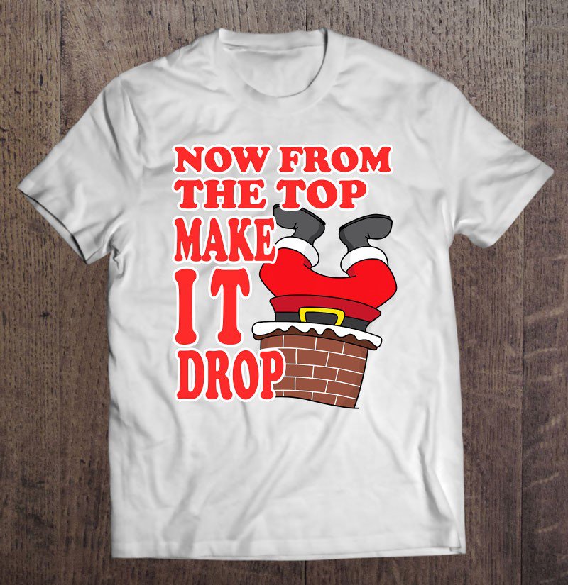 Tadostore Now From The Top Funny Santa Christmas 2020 Gag Tee Shirt