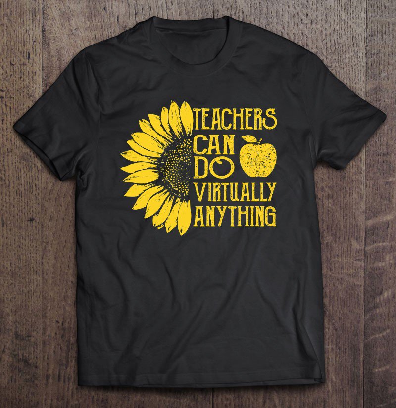 Tadostore Sunflower Teachers Can Do Virtually Anything Tee Shirt
