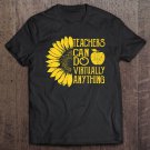 Tadostore Sunflower Teachers Can Do Virtually Anything Tee Shirt