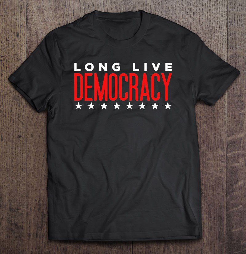 Tadostore Long Love Democracy - Protest Voter Suppression Vote Biden Tee Shirt