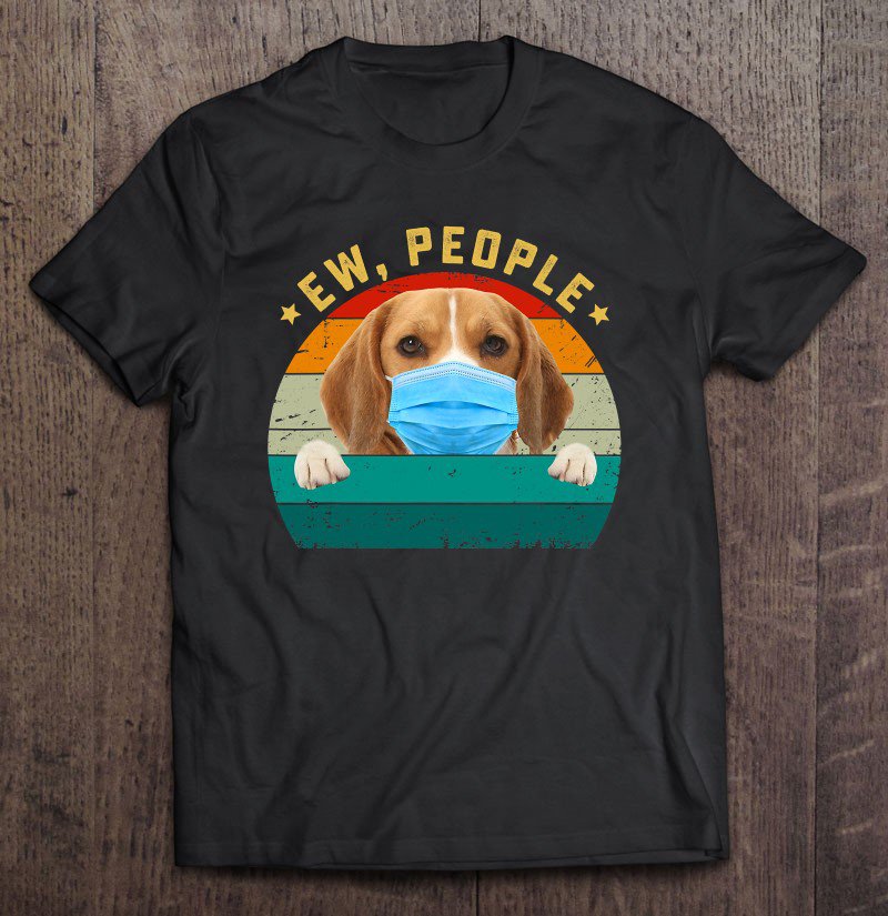Tadostore Cute Beagle Dog Ew People Dog Wearing A Face Mask Tee Shirt