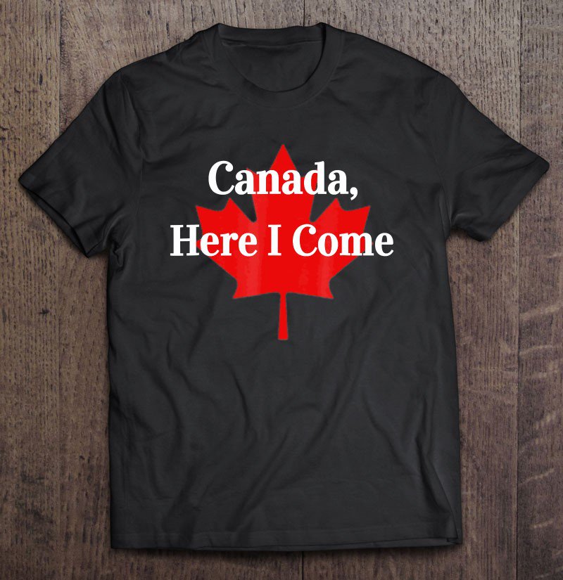 Tadostore Canada Here I Come Disgruntled Voter Political Tee Shirt