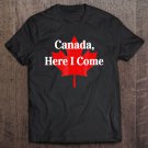 Tadostore Canada Here I Come Disgruntled Voter Political Tee Shirt