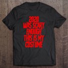 Tadostore 2020 Was Scary Enough This Is My Costume Funny Halloween Tee Shirt