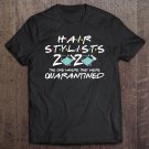 Tadostore Hair Stylist 2020 The One Where They Were Quarantined Tee Shirt