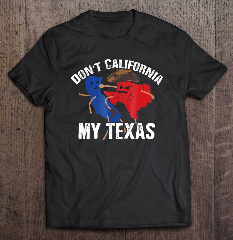 Tadostore Don't California My Texas Pride Shirt Vote Republican Tee Shirt