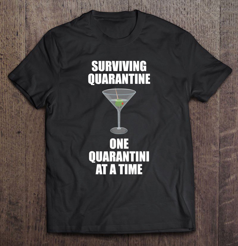 Tadostore Surviving Quarantine One Quarantini At A Time Funny Martini Tee Shirt