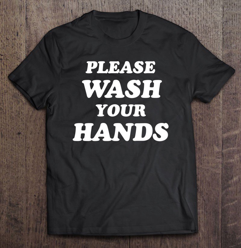 Tadostore Please Wash Your Hands Tee Shirt