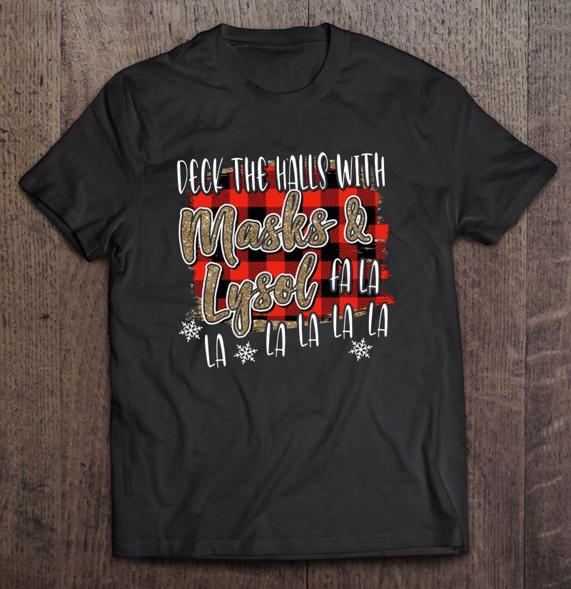 Tadostore Deck The Halls With Masks & Lysol Fa La La Christmas Tee Shirt