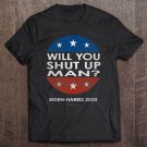 Tadostore Will You Shut Up Man - Biden-Harris 2020 Ver2 Tee Shirt