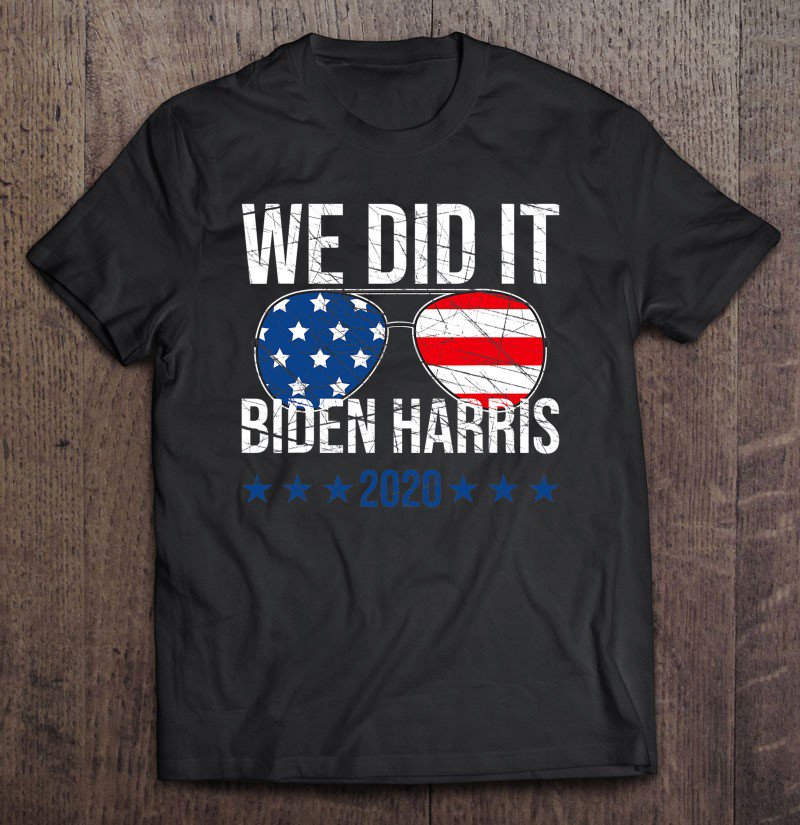 Tadostore We Did It, Biden Harris Presidential Election 2020 Victory Tee Shirt