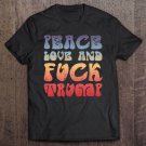 Tadostore Vintage Peace Love Fuck Trump Retro 70S Distressed Tee Shirt