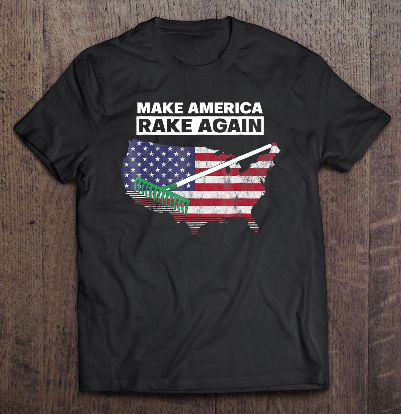 Tadostore Make America Rake Again I Funny Trump Stupid Quotes Tee Shirt
