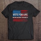 Tadostore Pro Trump Pro Life Vote For Life Vote For The Unborn Tee Shirt
