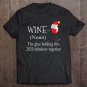 Tadostore Wine Glue Holding This 2020 Shitshow Together Christmas 2020 Ver2 Tee Shirt