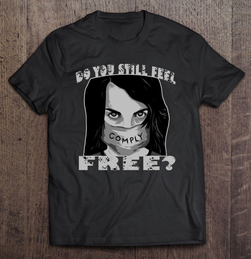 Tadostore Do You Still Fee Free Comply Face Mask This Is Not Freedom Tee Shirt